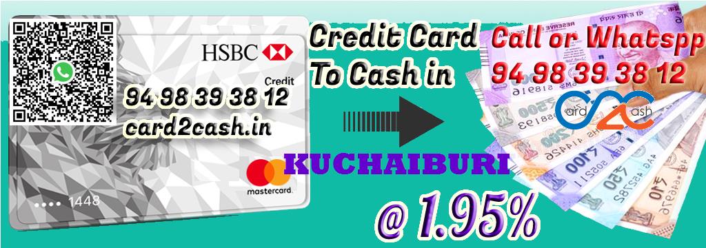 Credit Card to Cash in Kuchaiburi Credit Card to Cash in Kuchaiburi