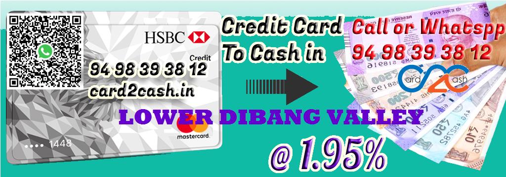 Credit Card to Cash in Lower Dibang Valley Credit Card to Cash in Lower Dibang Valley