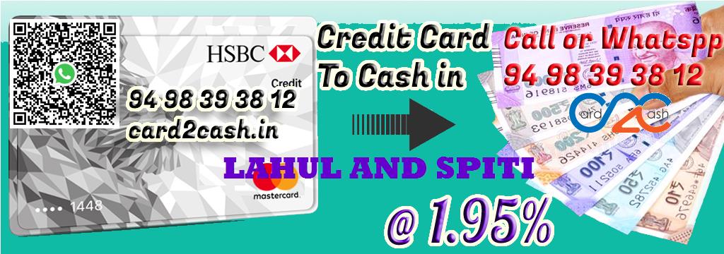 Credit Card to Cash in Lahul and Spiti Credit Card to Cash in Lahul and Spiti