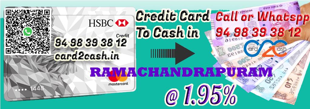 Credit Card to Cash in Ramachandrapuram Credit Card to Cash in Ramachandrapuram