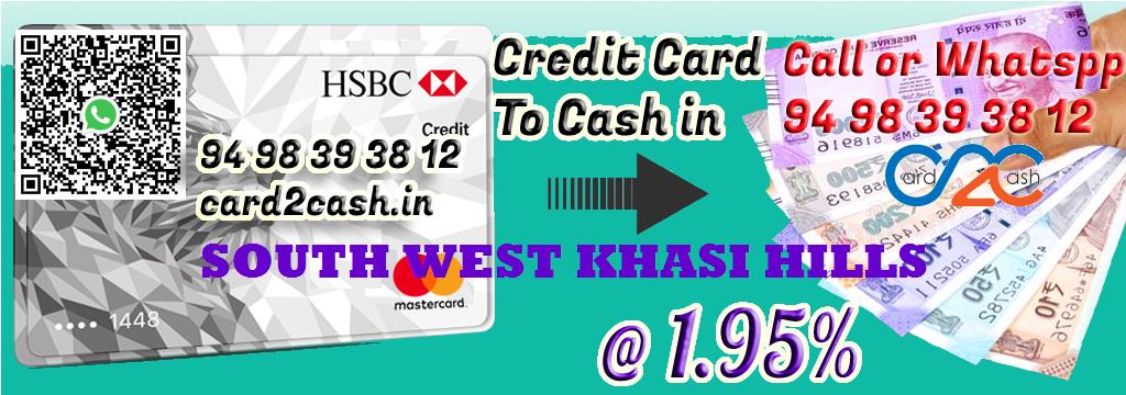 Credit Card to Cash in South West Khasi Hills Credit Card to Cash in South West Khasi Hills