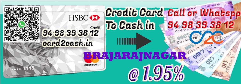 Credit Card to Cash in Brajarajnagar Credit Card to Cash in Brajarajnagar